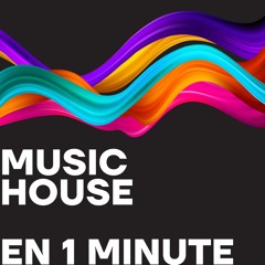 MUSIC HOUSE EN 1 MN
