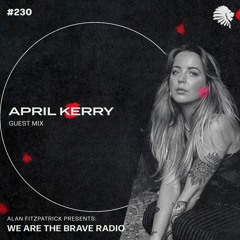 We Are The Brave Radio 230 (Guest Mix from April Kerry)