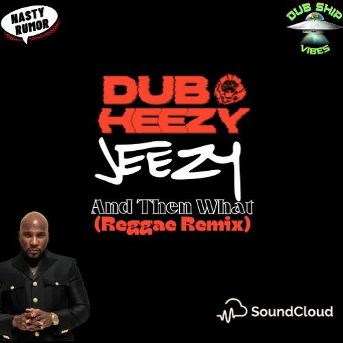Stream Jeezy - And Then What (Dub Heezy Reggae Remix) by Dub HeezY | Listen  online for free on SoundCloud