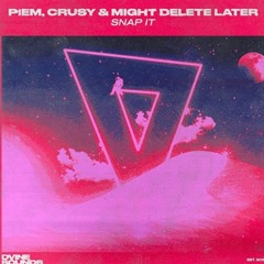 Piem & Crusy - Snap It Feat. Might Delete Later