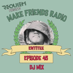 Make Friends Radio - Episode 45 Feat. Entitee