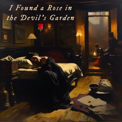 I Found a Rose in the Devil's Garden