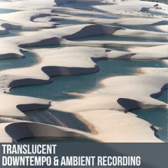 Translucent//Downtempo & Ambient Recording