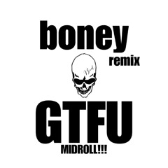 midroll - gtfu (boney remix) WIP