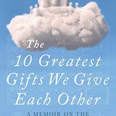 GET [EPUB KINDLE PDF EBOOK] The 10 Greatest Gifts We Give Each Other: A Memoir on the Magic of Marri