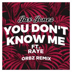 Jax Jones ft. RAYE - You Don't Know Me (ORBZ Remix) [FREE DOWNLOAD]