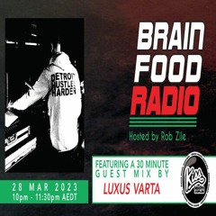 Brain Food Radio hosted by Rob Zile/KissFM/28-03-23/#2 LUXUS VARTA (GUEST MIX)