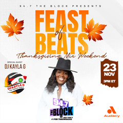 DJ Kayla G - FEAST OF BEATS: Thanksgiving Mix Weekend on 94.7 THE BLOCK | Nov. 2023 @947TheBlock