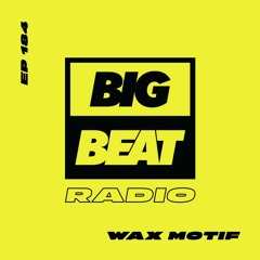 Big Beat Radio: EP #184 - Wax Motif