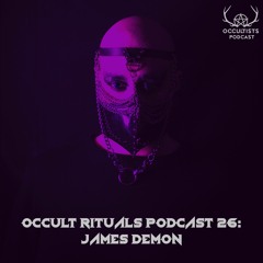 Occult Rituals Podcast 26 | James Demon