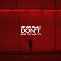 Bryson Tiller - Don't (LOAI'S AMAPIANO FLIP)