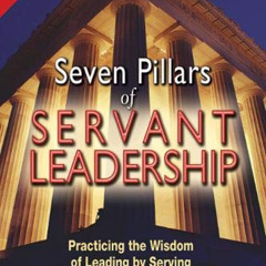 VIEW EPUB 🗂️ Seven Pillars of Servant Leadership: Practicing the Wisdom of Leading b