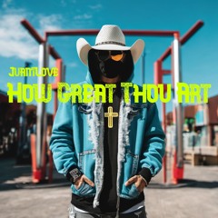 How Great Thou Art (Riddim Remix) by Juan1Love (FREE DOWNLOAD)