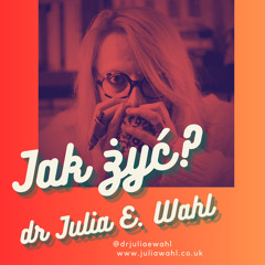 Podcast dr Julii E. Wahl - Jak żyć, odc. 4 - Relacje, wielorelacje, domy, konteksty - rozmowa z Waldemarem Kuligowskim (made with Spreaker)