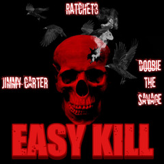“Easy Kill” RATCHET3 JIMMY CARTER DOOBIE THE SAVAGE