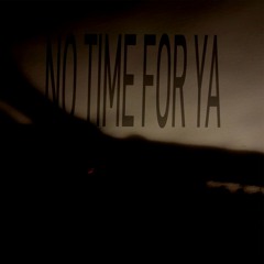 no time for ya