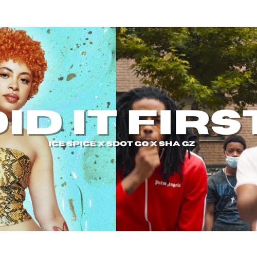 Did It first Ice spice x Sdot go X Sha gz