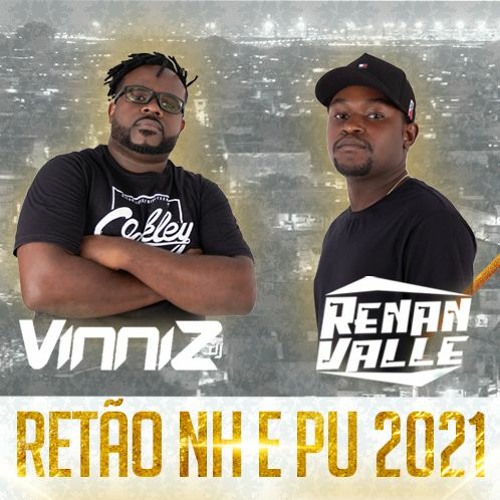 RETÃO NH E PU 2021 - RITIMADO - [[ VINNIZ DJ E RENAN VALLE ]]
