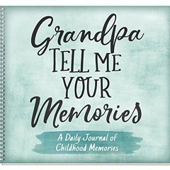 View [PDF EBOOK EPUB KINDLE] Grandpa, Tell Me Your Memories by  Kathleen Lashier 📃