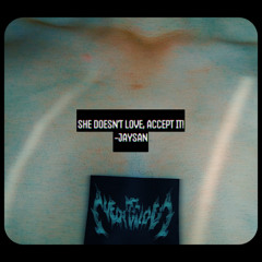 JAYSAN - SHE DOESN'T LOVE, ACCEPT IT! [Free DL]