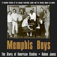 [GET] [KINDLE PDF EBOOK EPUB] Memphis Boys: The Story of American Studios: American Made Music Serie