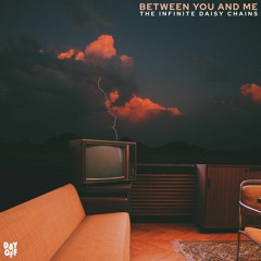 Between You and Me EP - The Infinite Daisy Chains