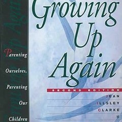 (Read Pdf!) Growing Up Again: Parenting Ourselves, Parenting Our Children ^DOWNLOAD E.B.O.O.K.#
