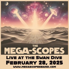 MEGA-SCOPES Live at the Swan Dive 02.28.25
