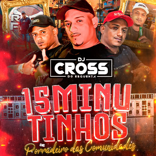 15 MINUTINHOS DAS COMUNIDADES DJ CROSS DO ESQUENTA.
