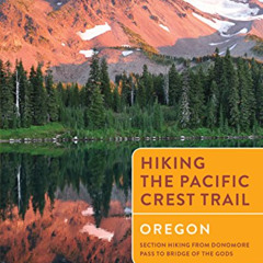 [VIEW] KINDLE 📥 Hiking the Pacific Crest Trail: Oregon: Section Hiking from Donomore