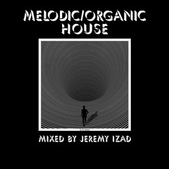 MELODIC/ORGANIC MIX BY JEREMY IZAD