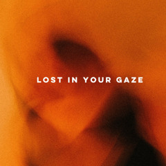 Lost In Your Gaze