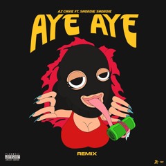 Aye Aye (REMIX) - Feat Shordie Shordie