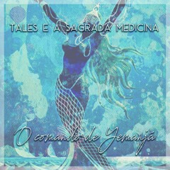 Tales e a Sagrada Medicina - O comando de Yemanja