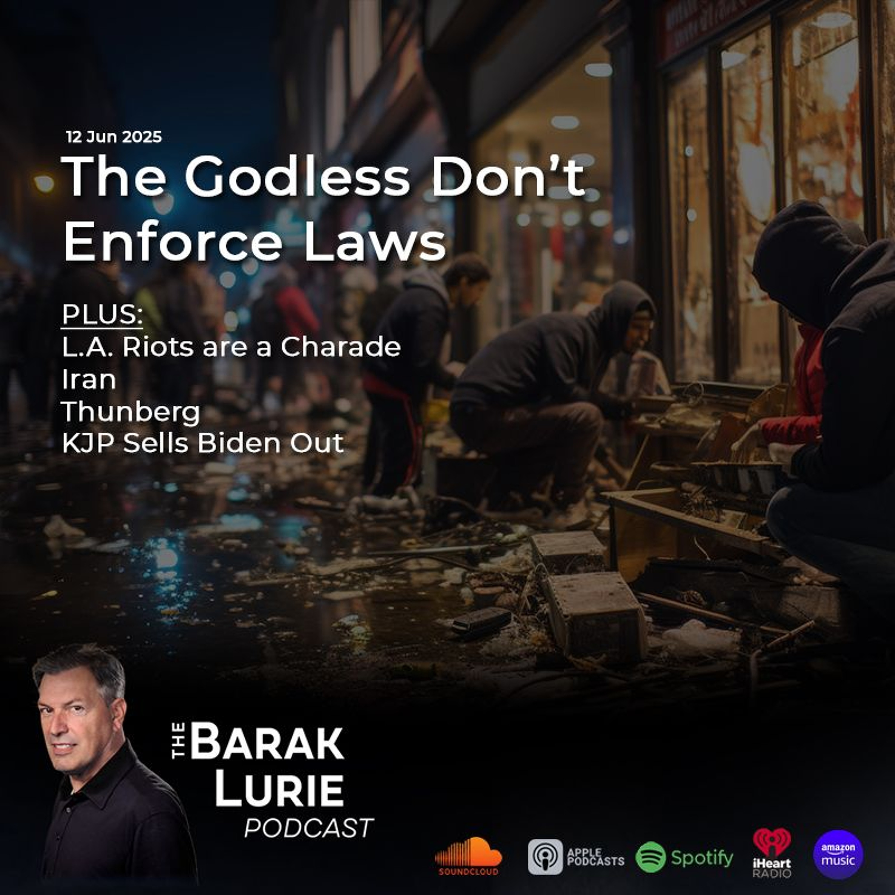 THEME - The Godless Don’t Enforce Laws; LA Riots Are A Charade; Iran; Thunberg; KJP Sells Biden Out