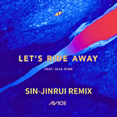 Avicii - Let's Ride Away (SIN-JINRUI Remix)