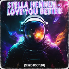 Stella Hennen - Love You Better (SEM!O Bootleg)