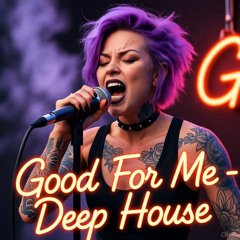 Good For Me - Deep House Session
