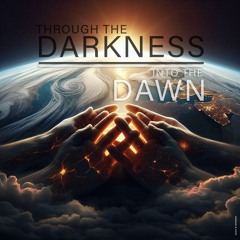 Through the Darkness, Into the Dawn