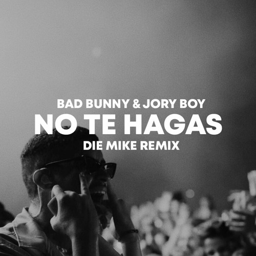 BAD BUNNY, JORY BOY - NO TE HAGAS (DIE MIKE REMIX)