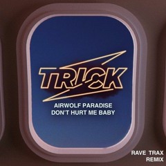 AIRWOLF PARADISE - DON'T HURT ME BABY (RAVE TRAX REMIX)