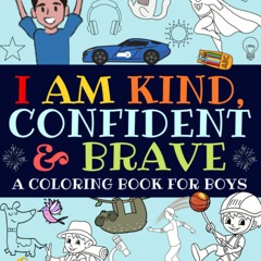 [eBook]❤️DOWNLOAD⚡️ I Am Kind  Confident and Brave An Inspirational Coloring Book For Boys