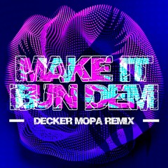 Make It Bun Dem - Decker Mopa Remix