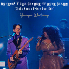 Journey 2 The Center Of Your Heart (Prince x Chaka Khan Duet Edit) [Younge Warthawg Edit]