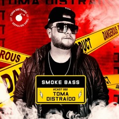 SMOKE BASS - TOMA DISTRAÍDO CAST #002 [FREE DOWNLOAD]