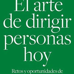 [FREE] PDF 📌 El arte de dirigir personas hoy: Retos y oportunidades de un futuro que