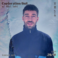 Exploration Unit 003 w/ Paul Sehl