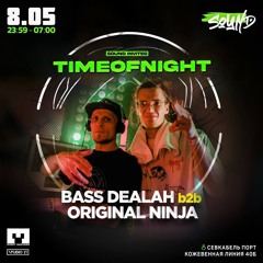 08.05 Bass Dealah b2b Original Ninja - TImeOfNInght (Live)