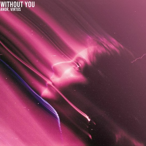 Anor, Virtus - Without You (Original Mix)