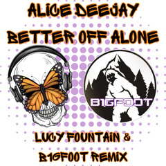 Better Off Alone - (Lucy Fountain & B1gfoot Remix)